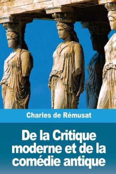 Cover for Charles De Remusat · De la Critique moderne et de la comedie antique (Paperback Book) (2018)