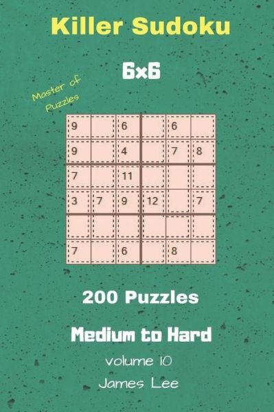 Cover for James Lee · Master of Puzzles - Killer Sudoku 200 Medium to Hard Puzzles 6x6 Vol. 10 (Pocketbok) (2018)