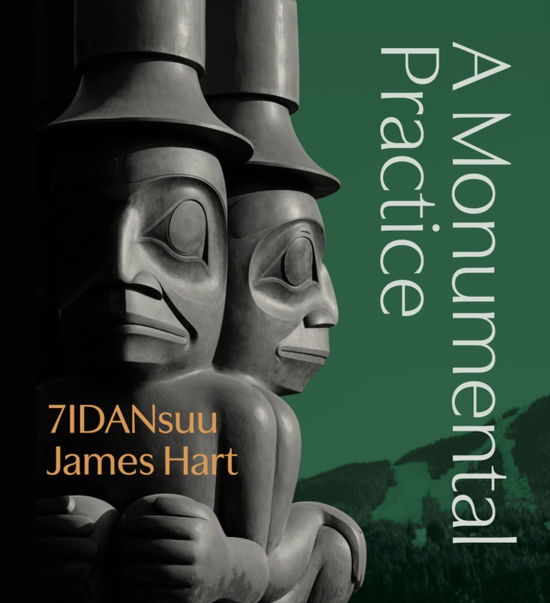 Cover for 7IDANsuu James Hart · 7IDANsuu James Hart: A Monumental Practice - Audain Art Museum (Hardcover Book) (2025)