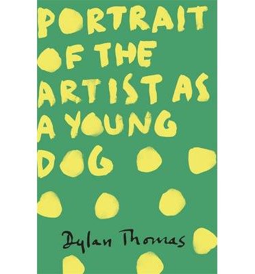 Portrait Of The Artist As A Young Dog - Dylan Thomas - Livros - Orion Publishing Co - 9781780227276 - 8 de maio de 2014