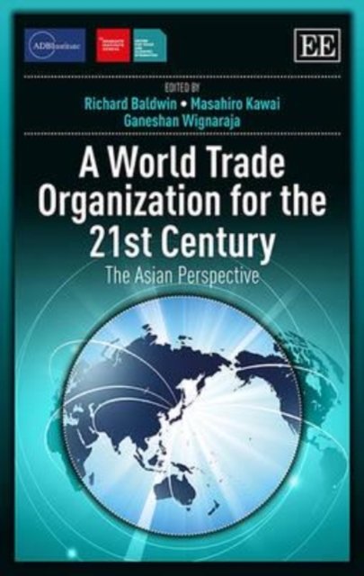 Cover for Richard Baldwin · A World Trade Organization for the 21st Century: The Asian Perspective - ADBI series on Asian Economic Integration and Cooperation (Innbunden bok) (2014)