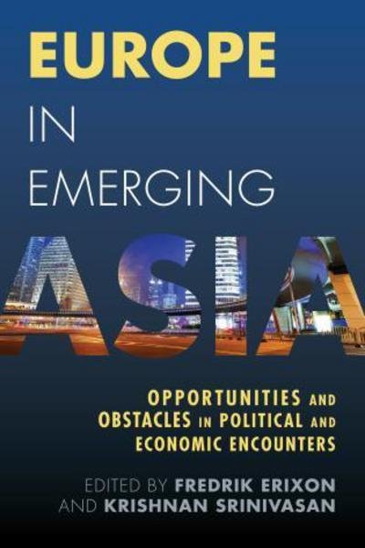 Cover for Fredrik Erixon · Europe in Emerging Asia: Opportunities and Obstacles in Political and Economic Encounters (Pocketbok) (2015)