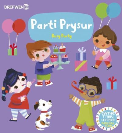 Cover for Dref Wen · Cyfres Gwthio, Tynnu, Troi: Parti Prysur / Busy Party: Busy Party (Hardcover Book) (2024)