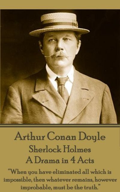 Cover for Sir Arthur Conan Doyle · Arthur Conan Doyle - Sherlock Holmes - A Drama in 4 Acts (Pocketbok) (2017)
