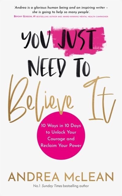 Cover for Andrea McLean · You Just Need to Believe It: 10 Ways in 10 Days to Unlock Your Courage and Reclaim Your Power (Paperback Book) (2022)