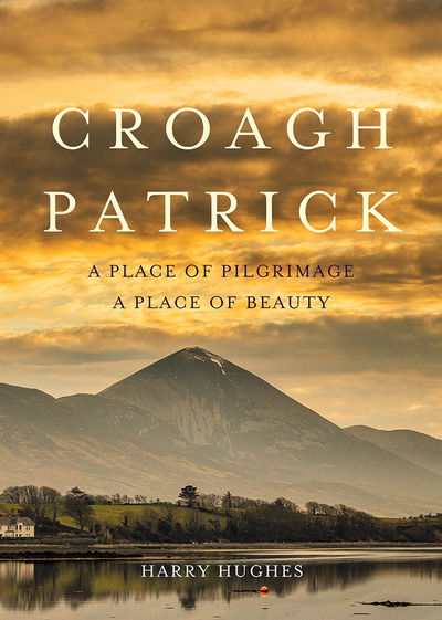 Cover for Harry Hughes · Croagh Patrick: A Place of Pilgrimage. A Place of Beauty (Taschenbuch) (2018)
