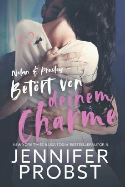 Cover for Jennifer Probst · Nolan &amp; Presley - Betoert Von Deinem Charme (Paperback Bog) (2018)