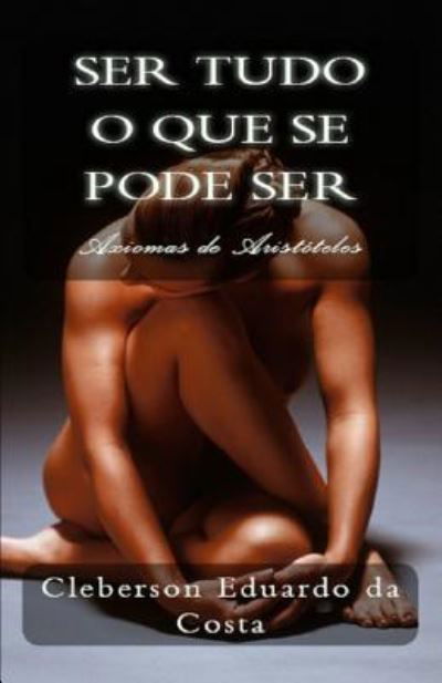 Cover for Cleberson Eduardo Da Costa · Ser Tudo O Que Se Pode Ser (Paperback Bog) (2019)