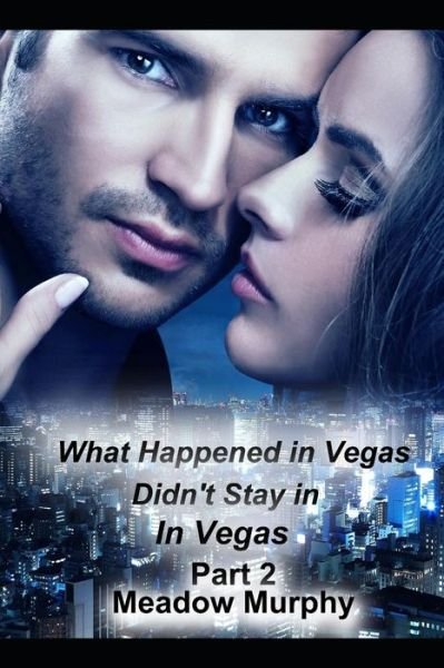 Cover for Meadow Murphy · What Happened in Vegas, Didn't Stay in Vegas Part Two (Pocketbok) (2019)