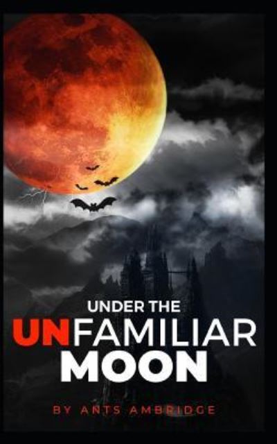 Cover for Ants Ambridge · Under the Unfamiliar Moon (Paperback Book) (2019)