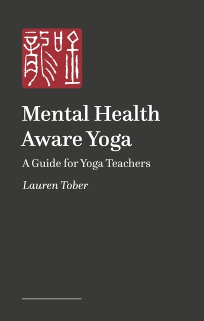 Lauren Tober · Mental Health Aware Yoga: A Guide for Yoga Teachers (Pocketbok) (2024)