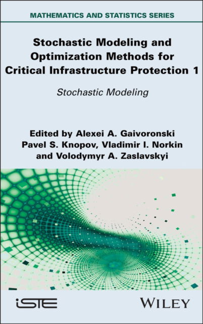 Cover for Gaivoronski, Alexei A. (Norwegian University of Science and Technology, Norway) · Stochastic Modeling and Optimization Methods for Critical Infrastructure Protection, Volume 1: Stochastic Modeling - ISTE Invoiced (Gebundenes Buch) (2025)