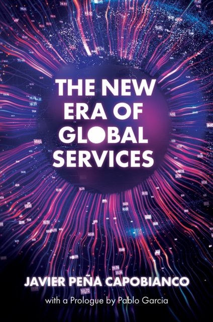 Cover for Pena Capobianco, Javier (ORT University, Uruguay) · The New Era of Global Services: A Framework for Successful Enterprises in Business Services and IT (Hardcover Book) (2023)