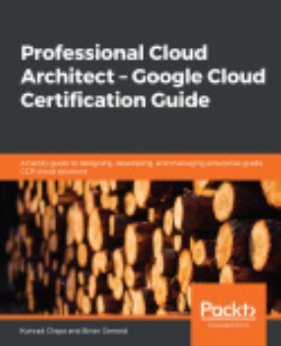 Cover for Konrad Clapa · Professional Cloud Architect -  Google Cloud Certification Guide: A handy guide to designing, developing, and managing enterprise-grade GCP cloud solutions (Paperback Book) (2019)