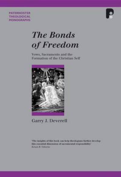 Cover for Garry J Deverell · Bonds of Freedom: Vows, Sacraments and the Formation of the Christian Self - Paternoster Theological Monographs (Paperback Book) (2009)