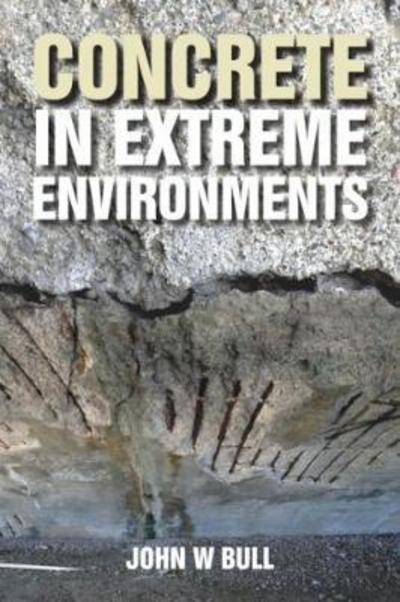 Cover for John Bull · Concrete in Extreme Environments (Hardcover Book) (2018)