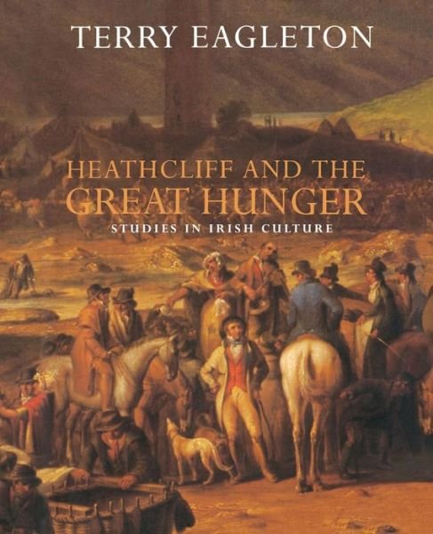Heathcliff and the Great Hunger: Studies in Irish Culture - Terry Eagleton - Bøker - Verso Books - 9781859840276 - 17. oktober 1996