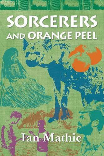 Cover for Ian Mathie · Sorcerers and Orange Peel (Paperback Book) (2013)