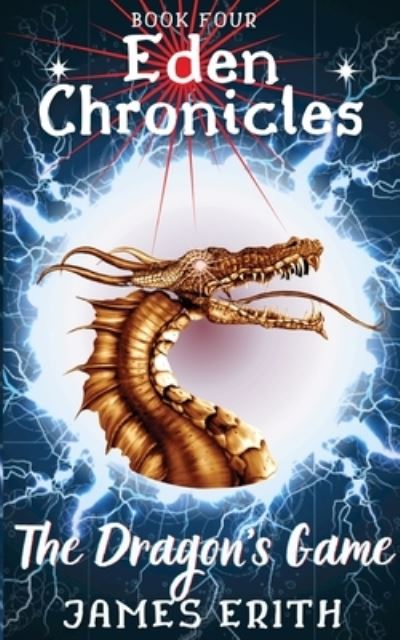 Cover for James Erith · The Dragon's Game - Eden Chronicles (Paperback Book) [21 New edition] (2021)