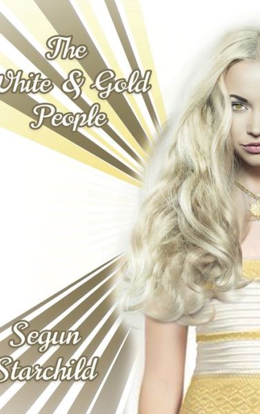 The White & Gold People - Segun Starchild - Książki - Akasha Publishing Ltd - 9781910246276 - 3 czerwca 2019