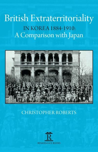 Cover for Christoph Roberts · British Extraterritoriality in Korea 1884 – 1910: A Comparison with Japan (Hardcover Book) (2021)
