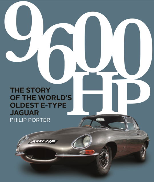 Cover for Philip Porter · 9600 HP: The Story of the World’s Oldest E-type (Hardcover Book) (2021)