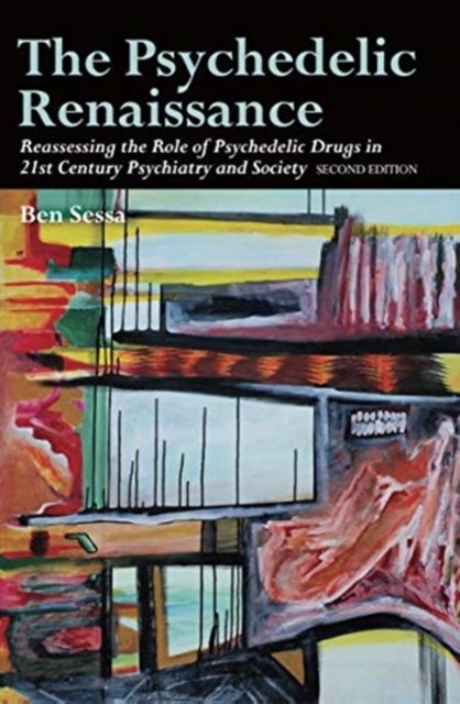 Cover for Ben Sessa · The Psychedelic Renaissance: Reassessing the Role of Psychedelic Drugs in 21st Century Psychiatry and Society: Second Edition (Paperback Book) (2019)
