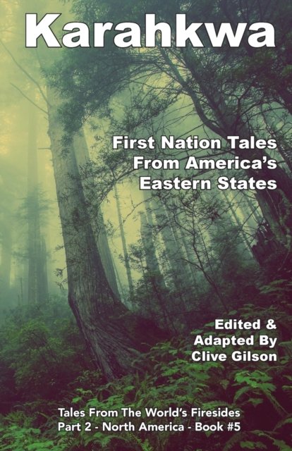 Karahkwa - First Nation Tales From America's Eastern States - Tales from the World's Firesides - North America - Clive Gilson - Böcker - Clive Gilson - 9781913500276 - 31 mars 2020