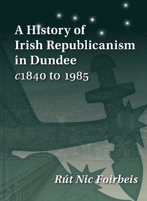 Cover for Rut Nic Foirbeis · A History of Irish Republicanism in Dundee c1840 to 1985 (Paperback Book) (2024)
