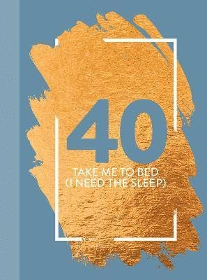 Cover for Bee Three Books · 40: Take Me To Bed (I Need The Sleep): Fun Age Quote Pocket Book (Hardcover Book) (2023)