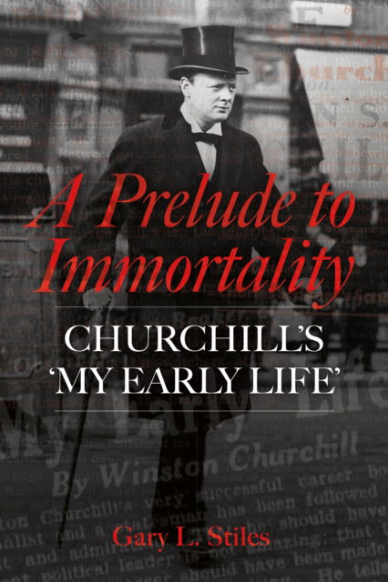 Cover for Gary L. Stiles · A Prelude to Immortality: Winston Churchill’s 'My Early Life' (Hardcover Book) (2025)