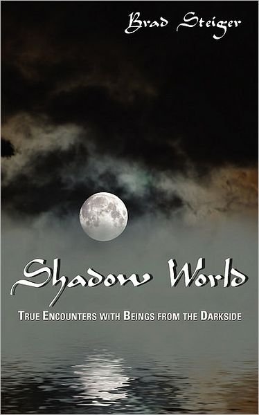 Cover for Brad Steiger · Shadow World: True Encounters with Beings from the Darkside (Paperback Book) [First edition] (2007)