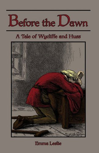 Before the Dawn: a Tale of Wycliffe and Huss - Emma Leslie - Kirjat - Salem Ridge Press - 9781934671276 - tiistai 18. elokuuta 2009