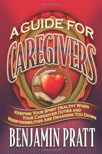 Guide for Caregivers - Benjamin Pratt - Książki - David Crumm Media, LLC - 9781934879276 - 3 października 2011