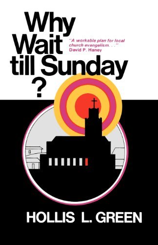 Cover for Hollis L Green · Why Wait Till Sunday? an Action Approach to Local Evangelism (Paperback Book) [Reprinted 2012 edition] (2012)