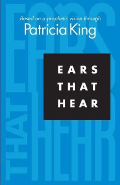 Cover for Patricia King · Ears that Hear : Based on a Prophetic Vision (Taschenbuch) (2017)