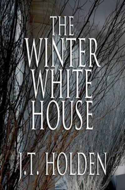 Cover for J T Holden · The Winter White House (Paperback Book) (2019)