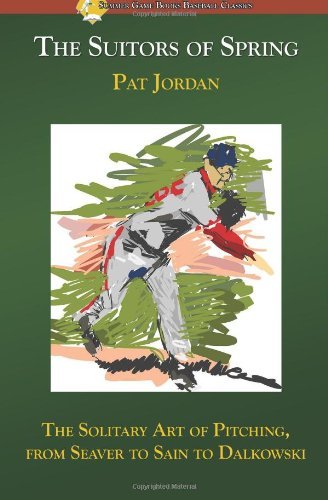 Cover for Pat Jordan · The Suitors of Spring: The Solitary Art of Pitching, from Seaver to Sain to Dalkowski (Paperback Book) (2014)