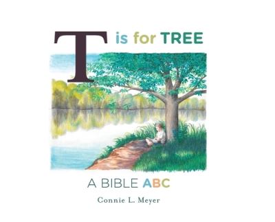 Cover for Connie L Meyer · T is for Tree: A Bible ABC (Hardcover Book) (2018)