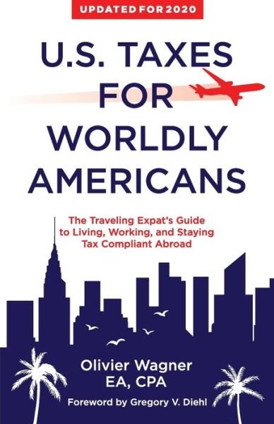 Cover for Wagner Olivier · U.S. Taxes for Worldly Americans: The Traveling Expat's Guide to Living, Working, and Staying Tax Compliant Abroad (Paperback Book) (2017)
