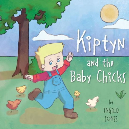 Kiptyn and the Baby Chicks - Ingrid Jones - Kirjat - Emerge Publishing Group, LLC - 9781949758276 - torstai 28. maaliskuuta 2019