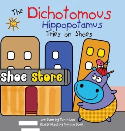 Cover for Torin Lee · The Dichotomous Hippopotamus Tries on Shoes - The Dichotomous Hippopotamus (Gebundenes Buch) (2020)