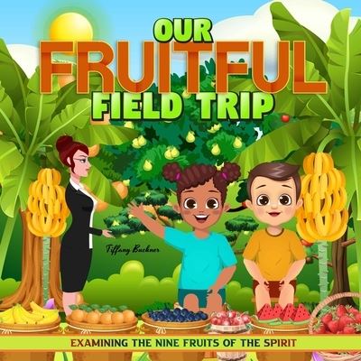 Cover for Tiffany Buckner · Our Fruitful Field Trip (Book) (2022)