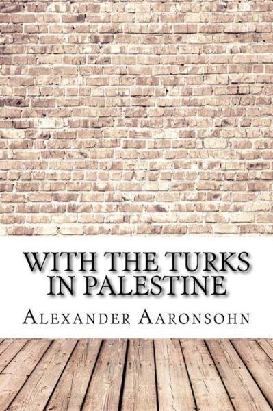 Cover for Alexander Aaronsohn · With the Turks in Palestine (Paperback Book) (2017)