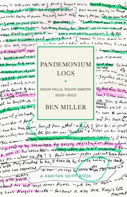 Pandemonium Logs: Sioux Falls, South Dakota 2020-2022 - Raritan Skiff Books - Ben Miller - Książki - Rutgers University Press - 9781978835276 - 11 października 2024