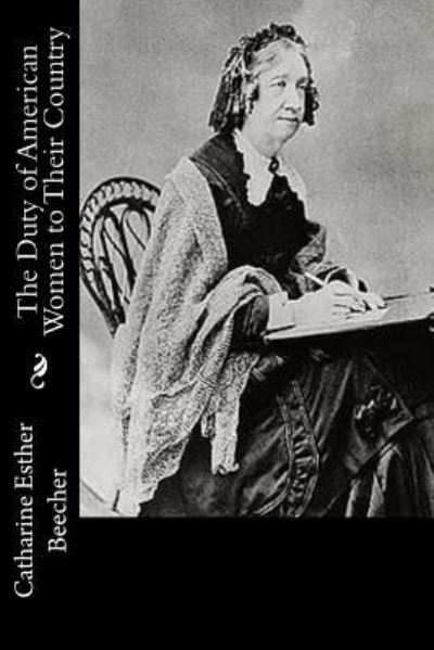 Cover for Catharine Esther Beecher · The Duty of American Women to Their Country (Paperback Book) (2017)