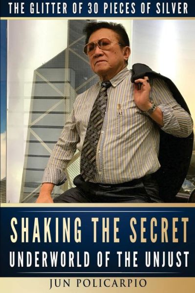 Cover for Jun Policarpio · Shaking the Secret Underworld of the Unjust (Pocketbok) (2017)