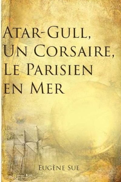 Cover for Eugene Sue · Atar-Gull, Un Corsaire, Le Parisien en Mer (Pocketbok) (2017)