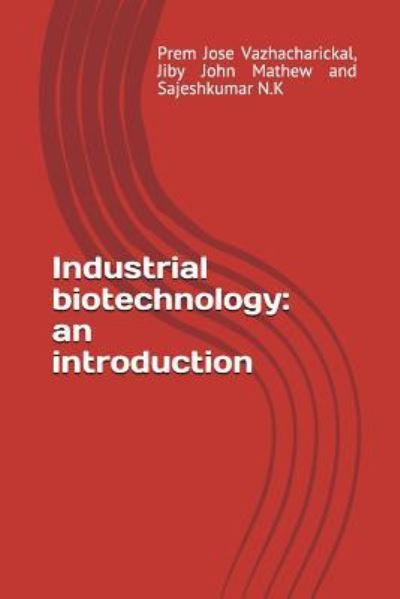 Industrial Biotechnology - Jiby John Mathew - Books - Independently Published - 9781983024276 - May 29, 2018