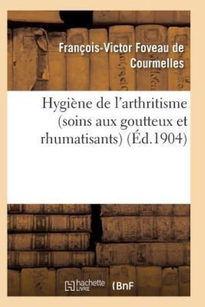 Cover for Foveau De Courmelles-F-V · Hygiene de l'Arthritisme Soins Aux Goutteux Et Rhumatisants (Paperback Book) (2017)